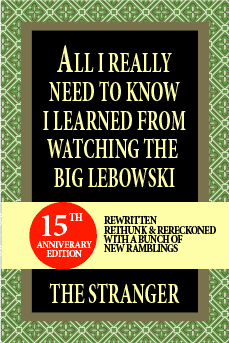 All I really need to know I learned from The Big Lebowski