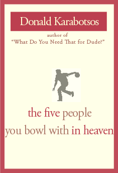 Donald Kerabatsos - The Five People You Bowl With in Heaven