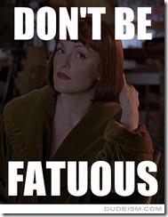 Don't Be Fatuous