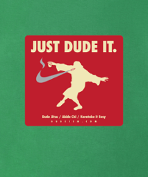 just dude it